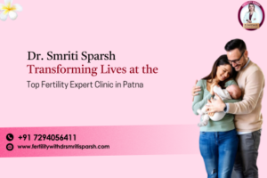 Top Fertility Expert Clinic in Patna