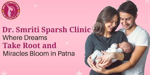 Dr. Smriti Sparsh Clinic: Where Dreams Take Root and Miracles Bloom in Patna 